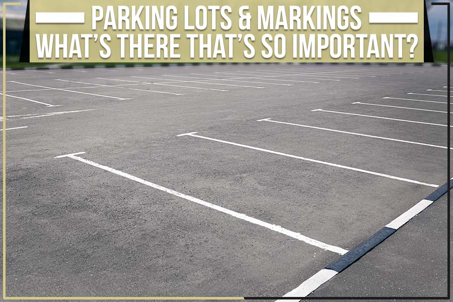 Parking Lots & Markings– What’s There That’s So Important?