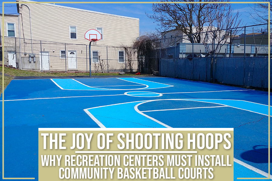 The Joy Of Shooting Hoops: Why Recreation Centers Must Install Community Basketball Courts