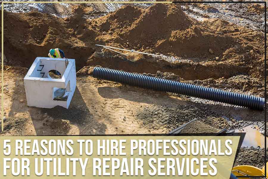 5 Reasons To Hire Professionals For Utility Repair Services