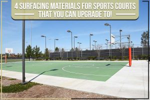 4 Surfacing Materials For Sports Courts that You Can Upgrade To!