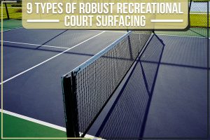 9 Types Of Robust Recreational Court Surfacing