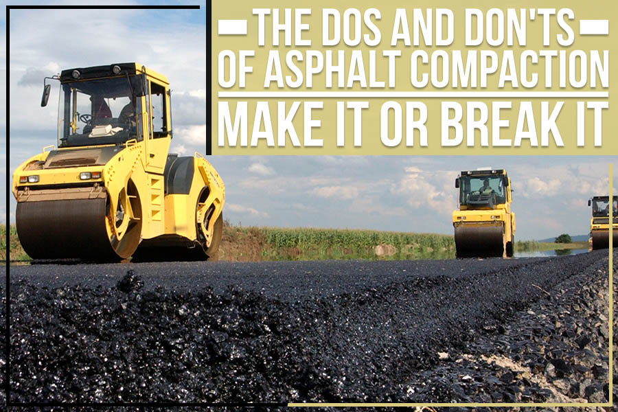 The Dos And Don’ts Of Asphalt Compaction: Make It Or Break It