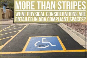 More Than Stripes – What Physical Considerations Are Entailed In ADA Compliant Spaces?