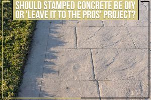 Should Stamped Concrete Be DIY Or 'Leave It To The Pros' Project?