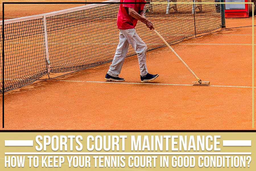 Sports Court Maintenance: How To Keep Your Tennis Court In Good Condition?