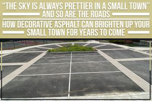 “The Sky Is Always Prettier In A Small Town” And So Are The Roads – How Decorative Asphalt Can Brighten Up Your Small Town For Years To Come