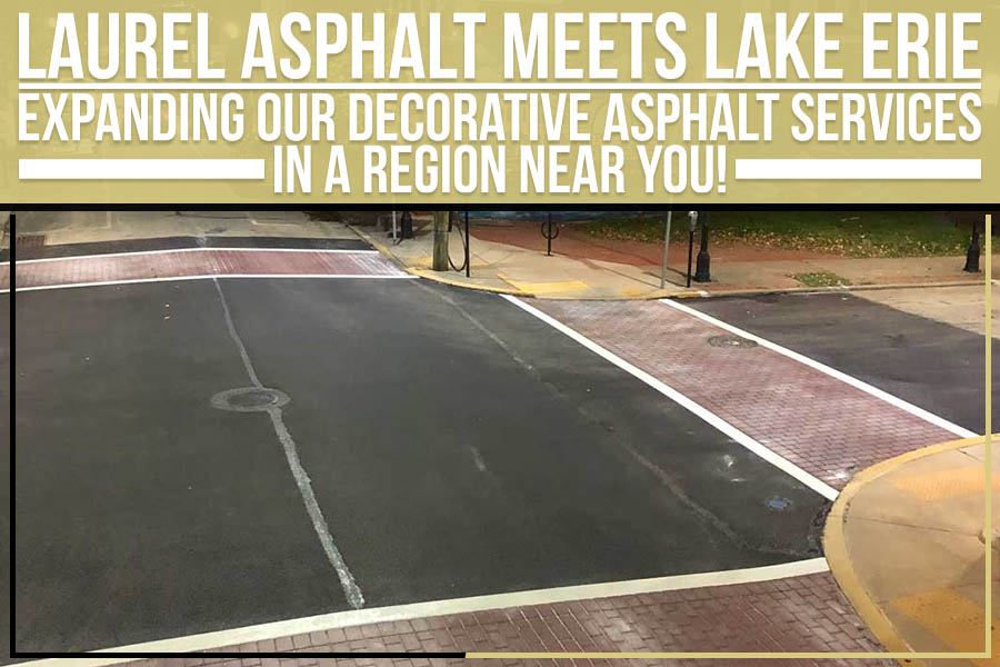 Laurel Asphalt Meets Lake Erie – Expanding Our Decorative Asphalt Services In A Region Near You!