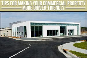 Tips For Making Your Commercial Property More Driver-Friendly