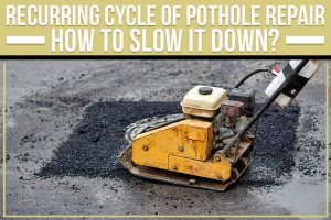 Recurring Cycle of Pothole Repair: How to Slow it Down?